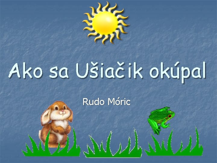 Ako sa Ušiačik okúpal Rudo Móric 