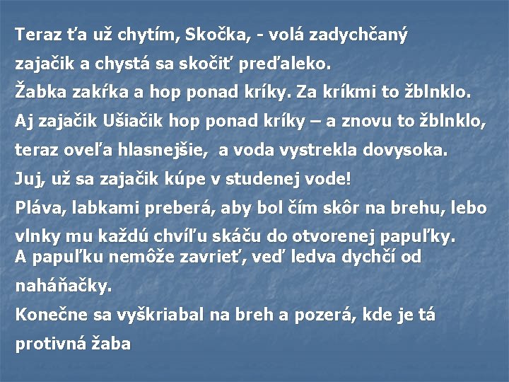 Teraz ťa už chytím, Skočka, - volá zadychčaný zajačik a chystá sa skočiť preďaleko.