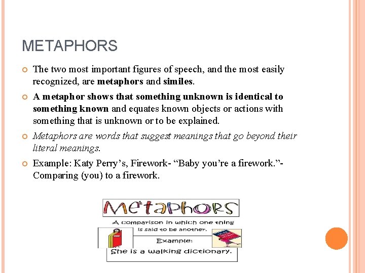 METAPHORS The two most important figures of speech, and the most easily recognized, are