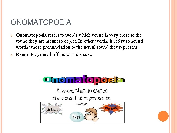 ONOMATOPOEIA o o Onomatopoeia refers to words which sound is very close to the