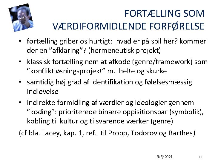 FORTÆLLING SOM VÆRDIFORMIDLENDE FORFØRELSE • fortælling griber os hurtigt: hvad er på spil her? FORTÆLLING SOM VÆRDIFORMIDLENDE FORFØRELSE • fortælling griber os hurtigt: hvad er på spil her?