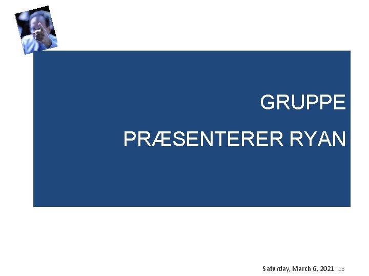 GRUPPE PRÆSENTERER RYAN Saturday, March 6, 2021 13 GRUPPE PRÆSENTERER RYAN Saturday, March 6, 2021 13