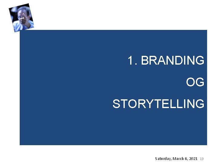1. BRANDING OG STORYTELLING Saturday, March 6, 2021 19 1. BRANDING OG STORYTELLING Saturday, March 6, 2021 19