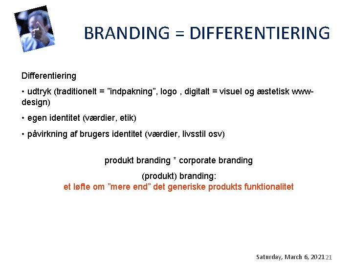 BRANDING = DIFFERENTIERING Differentiering • udtryk (traditionelt = ”indpakning”, logo , digitalt = visuel BRANDING = DIFFERENTIERING Differentiering • udtryk (traditionelt = ”indpakning”, logo , digitalt = visuel