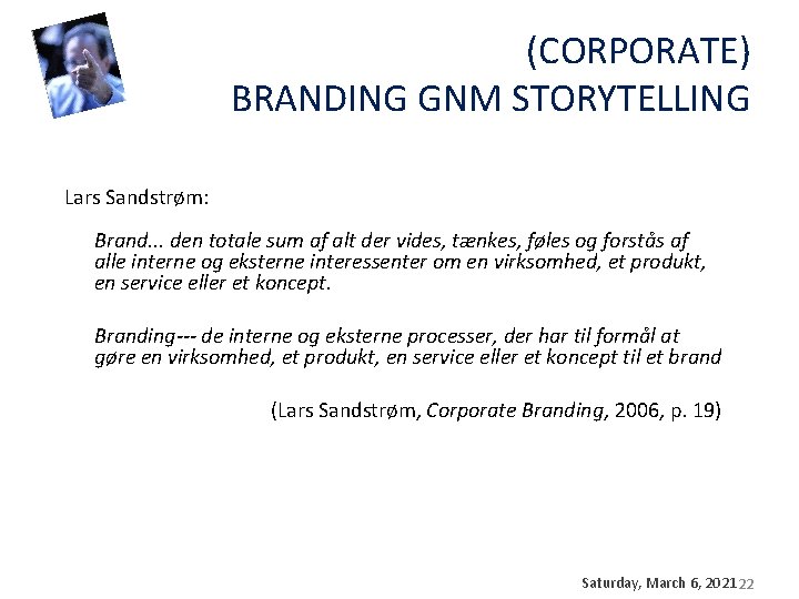 (CORPORATE) BRANDING GNM STORYTELLING Lars Sandstrøm: Brand. . . den totale sum af alt (CORPORATE) BRANDING GNM STORYTELLING Lars Sandstrøm: Brand. . . den totale sum af alt
