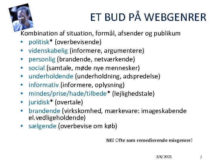 ET BUD PÅ WEBGENRER Kombination af situation, formål, afsender og publikum • politisk* (overbevisende) ET BUD PÅ WEBGENRER Kombination af situation, formål, afsender og publikum • politisk* (overbevisende)