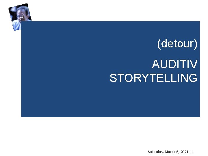 (detour) AUDITIV STORYTELLING Saturday, March 6, 2021 35 (detour) AUDITIV STORYTELLING Saturday, March 6, 2021 35
