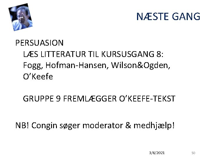 NÆSTE GANG PERSUASION LÆS LITTERATUR TIL KURSUSGANG 8: Fogg, Hofman-Hansen, Wilson&Ogden, O’Keefe GRUPPE 9 NÆSTE GANG PERSUASION LÆS LITTERATUR TIL KURSUSGANG 8: Fogg, Hofman-Hansen, Wilson&Ogden, O’Keefe GRUPPE 9