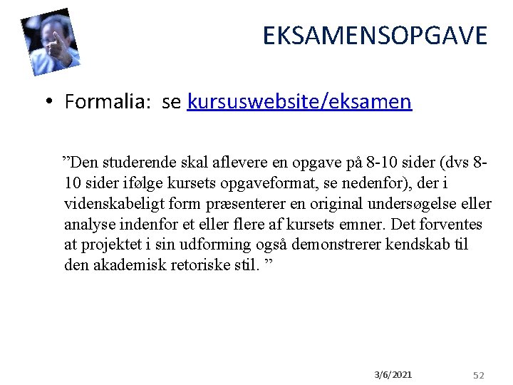 EKSAMENSOPGAVE • Formalia: se kursuswebsite/eksamen ”Den studerende skal aflevere en opgave på 8 -10 EKSAMENSOPGAVE • Formalia: se kursuswebsite/eksamen ”Den studerende skal aflevere en opgave på 8 -10