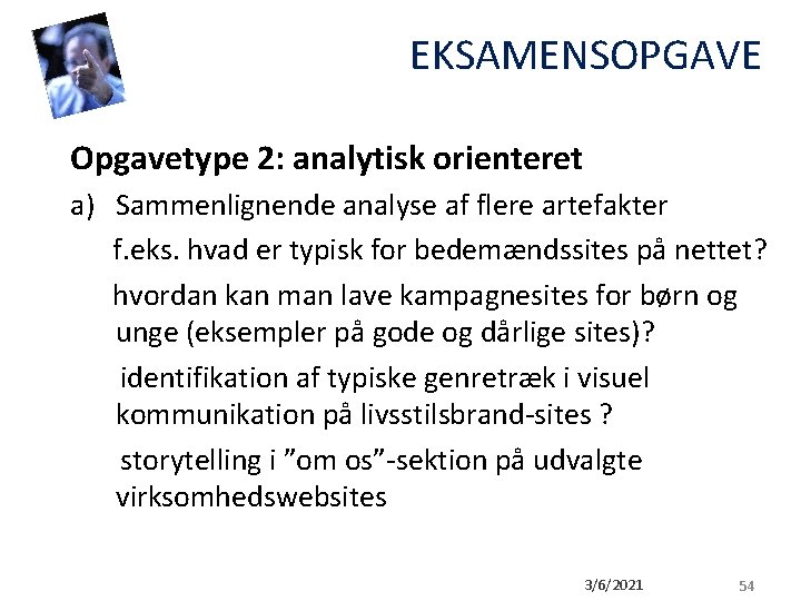 EKSAMENSOPGAVE Opgavetype 2: analytisk orienteret a) Sammenlignende analyse af flere artefakter f. eks. hvad EKSAMENSOPGAVE Opgavetype 2: analytisk orienteret a) Sammenlignende analyse af flere artefakter f. eks. hvad