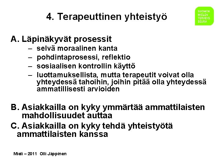 4. Terapeuttinen yhteistyö A. Läpinäkyvät prosessit – – selvä moraalinen kanta pohdintaprosessi, reflektio sosiaalisen