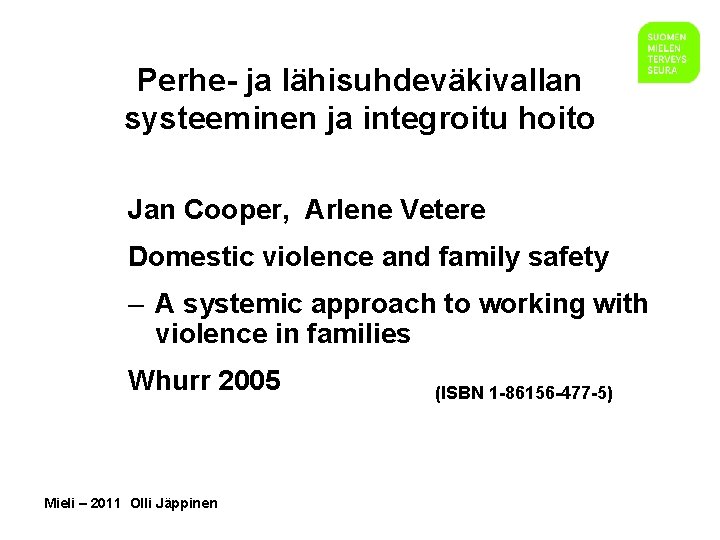 Perhe- ja lähisuhdeväkivallan systeeminen ja integroitu hoito Jan Cooper, Arlene Vetere Domestic violence and