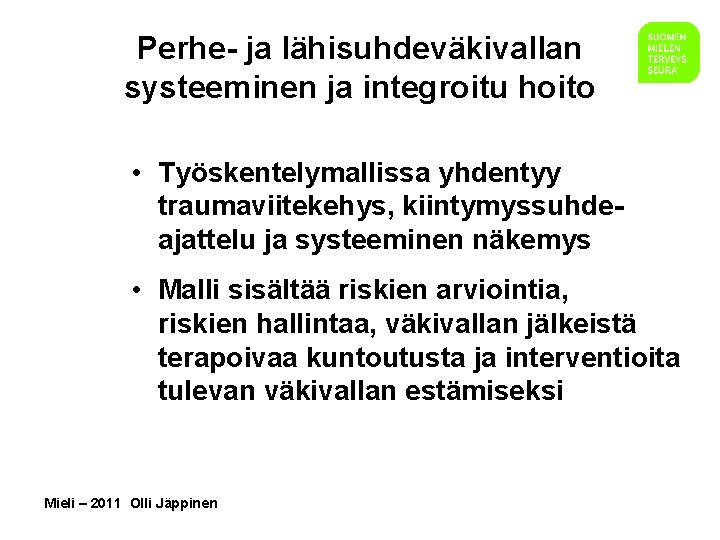 Perhe- ja lähisuhdeväkivallan systeeminen ja integroitu hoito • Työskentelymallissa yhdentyy traumaviitekehys, kiintymyssuhdeajattelu ja systeeminen