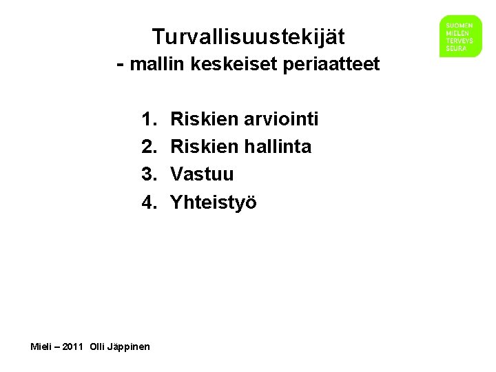 Turvallisuustekijät - mallin keskeiset periaatteet 1. 2. 3. 4. Mieli – 2011 Olli Jäppinen