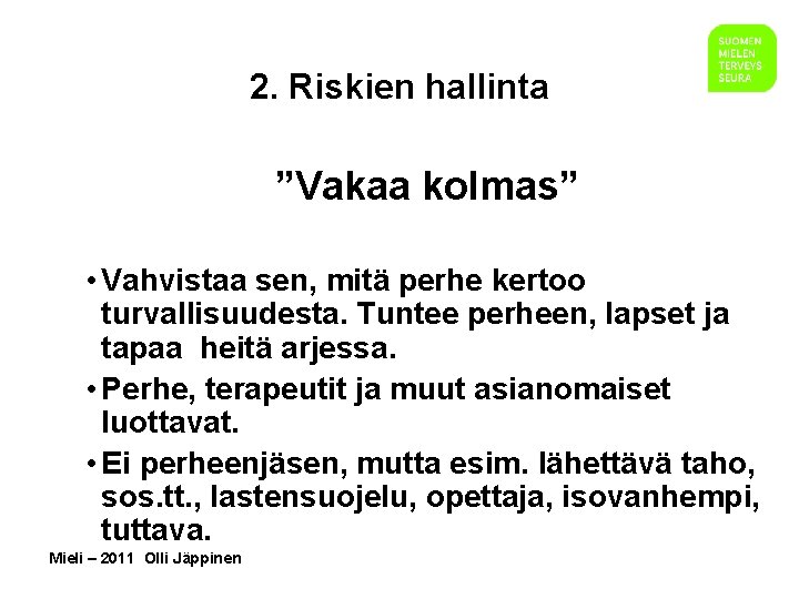 2. Riskien hallinta ”Vakaa kolmas” • Vahvistaa sen, mitä perhe kertoo turvallisuudesta. Tuntee perheen,