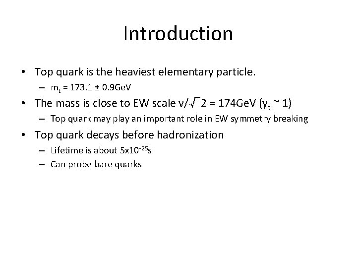 Introduction • Top quark is the heaviest elementary particle. – mt = 173. 1