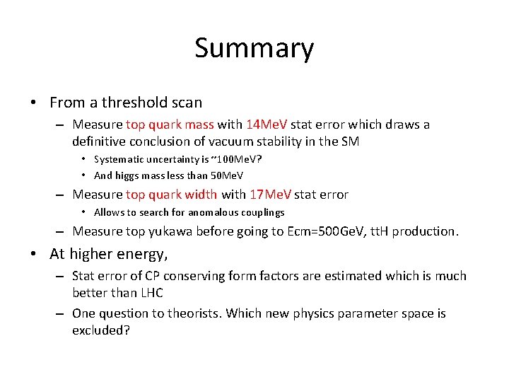 Summary • From a threshold scan – Measure top quark mass with 14 Me.