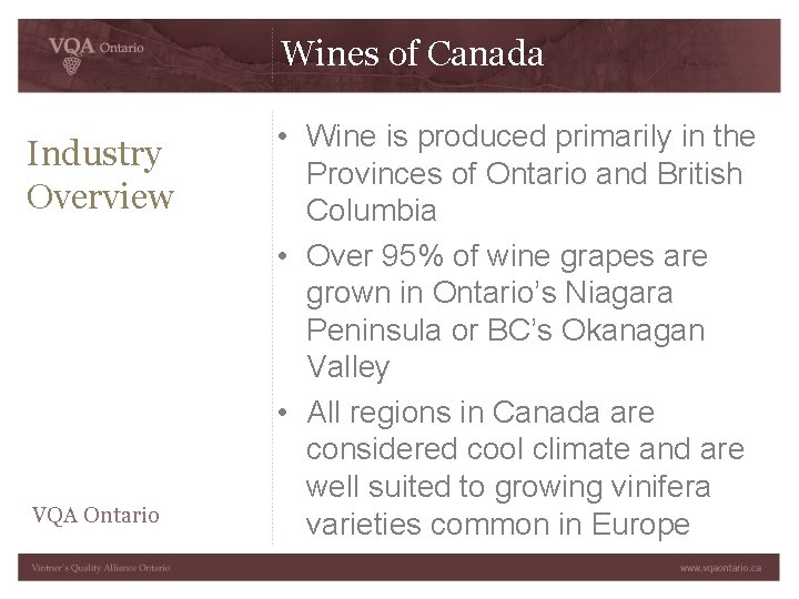 Wines of Canada Industry Overview VQA Ontario • Wine is produced primarily in the