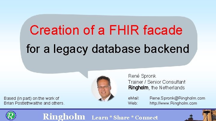 Creation of a FHIR facade for a legacy database backend René Spronk Trainer /