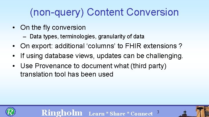 (non-query) Content Conversion • On the fly conversion – Data types, terminologies, granularity of