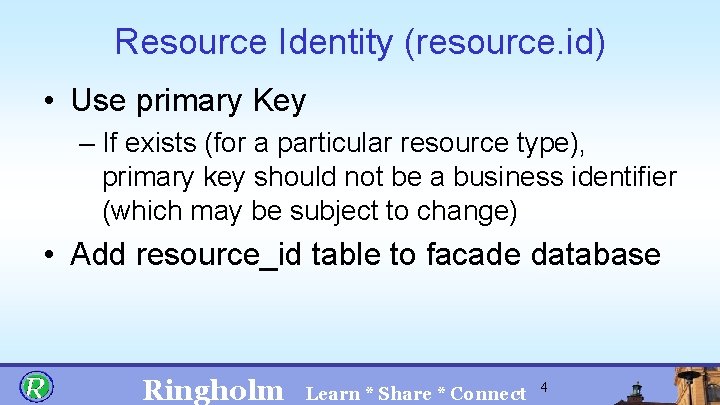 Resource Identity (resource. id) • Use primary Key – If exists (for a particular