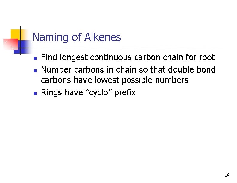 Naming of Alkenes n n n Find longest continuous carbon chain for root Number