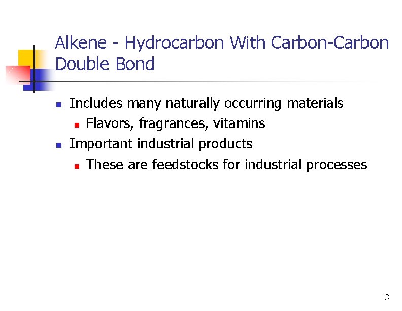 Alkene - Hydrocarbon With Carbon-Carbon Double Bond n n Includes many naturally occurring materials
