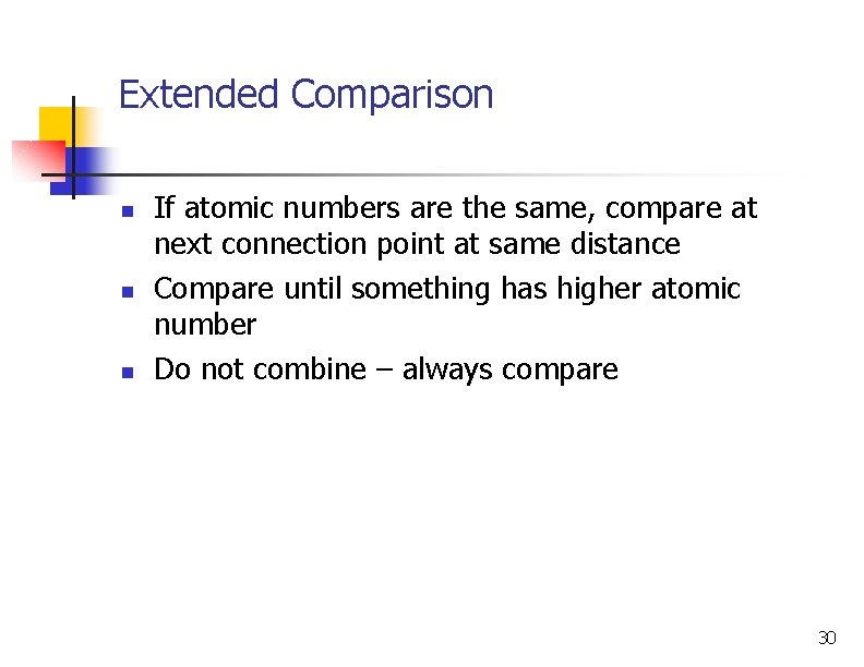 Extended Comparison n If atomic numbers are the same, compare at next connection point