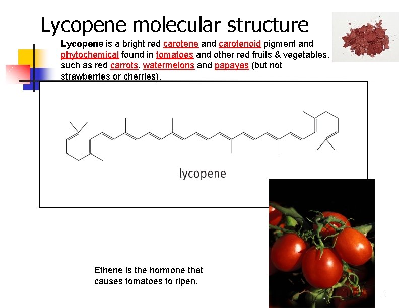 Lycopene molecular structure Lycopene is a bright red carotene and carotenoid pigment and phytochemical
