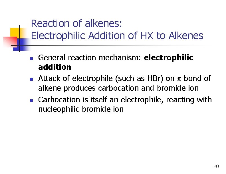 Reaction of alkenes: Electrophilic Addition of HX to Alkenes n n n General reaction