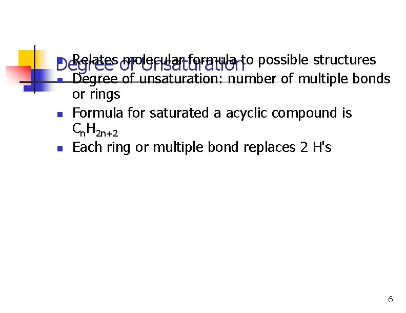 n Relates molecular formula to possible structures Degree of Unsaturation n Degree of unsaturation: