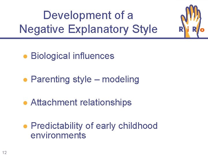 Development of a Negative Explanatory Style 12 l Biological influences l Parenting style –