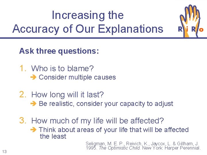 Increasing the Accuracy of Our Explanations Ask three questions: 1. Who is to blame?