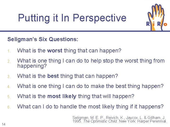 Putting it In Perspective Seligman’s Six Questions: 14 1. What is the worst thing