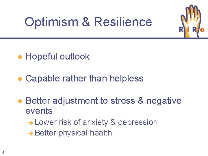 Optimism & Resilience l Hopeful outlook l Capable rather than helpless l Better adjustment