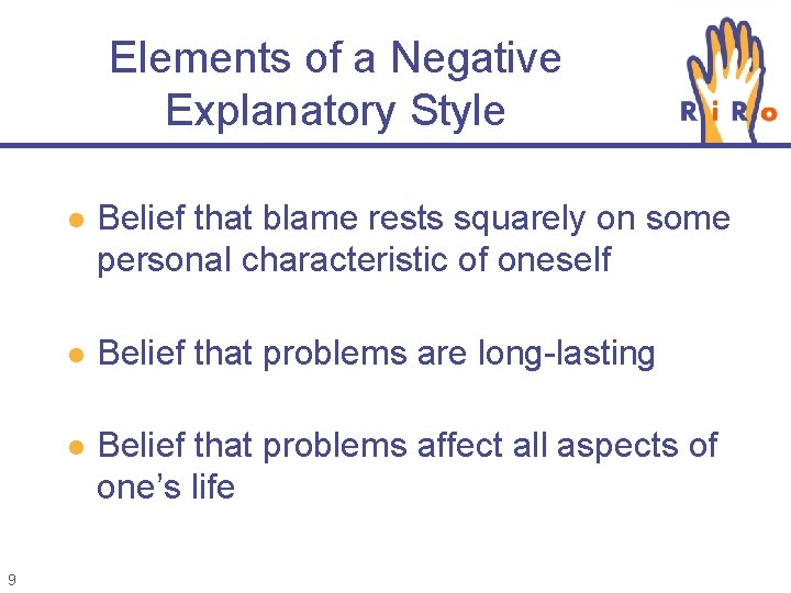 Elements of a Negative Explanatory Style 9 l Belief that blame rests squarely on