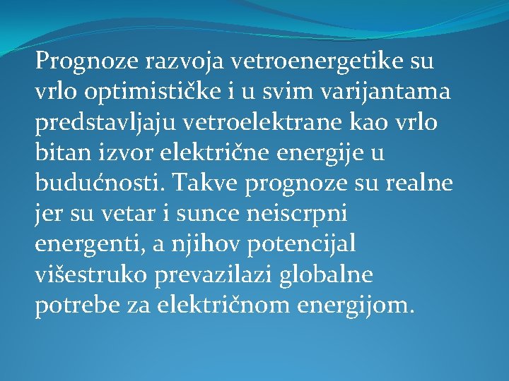 Prognoze razvoja vetroenergetike su vrlo optimističke i u svim varijantama predstavljaju vetroelektrane kao vrlo