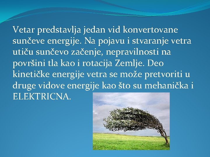 Vetar predstavlja jedan vid konvertovane sunčeve energije. Na pojavu i stvaranje vetra utiču sunčevo