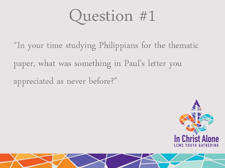 Question #1 “In your time studying Philippians for thematic paper, what was something in