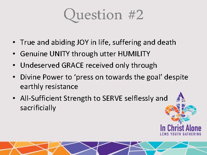 Question #2 True and abiding JOY in life, suffering and death Genuine UNITY through