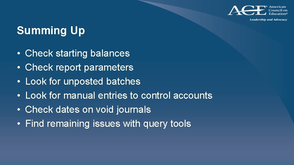 Summing Up • • • Check starting balances Check report parameters Look for unposted