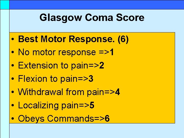 Glasgow Coma Score • • Best Motor Response. (6) No motor response =>1 Extension