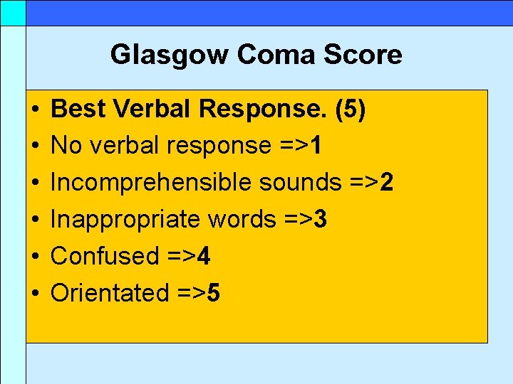 Glasgow Coma Score • • • Best Verbal Response. (5) No verbal response =>1