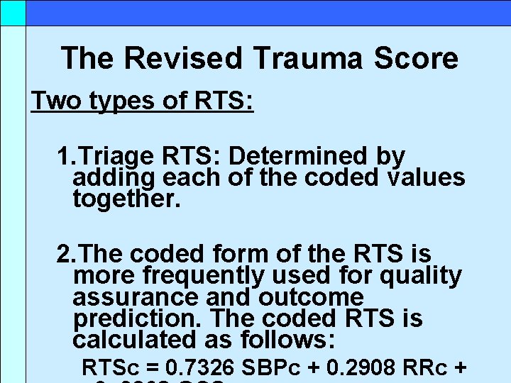 The Revised Trauma Score Two types of RTS: 1. Triage RTS: Determined by adding