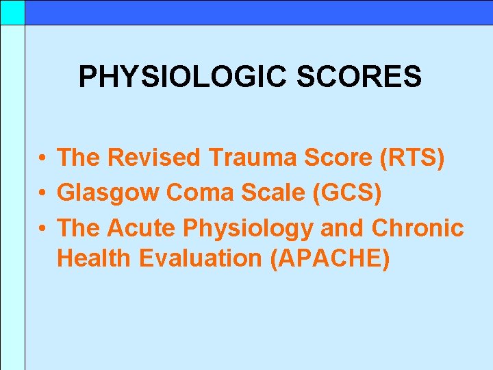 PHYSIOLOGIC SCORES • The Revised Trauma Score (RTS) • Glasgow Coma Scale (GCS) •