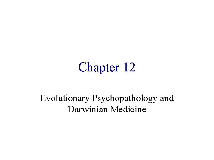 Chapter 12 Evolutionary Psychopathology and Darwinian Medicine 