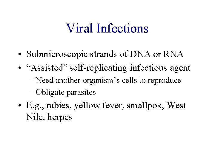 Viral Infections • Submicroscopic strands of DNA or RNA • “Assisted” self-replicating infectious agent