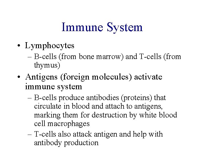 Immune System • Lymphocytes – B-cells (from bone marrow) and T-cells (from thymus) •