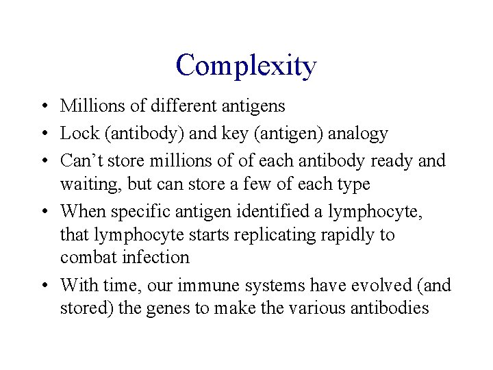 Complexity • Millions of different antigens • Lock (antibody) and key (antigen) analogy •