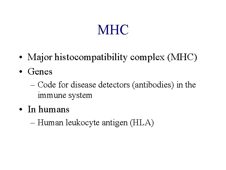 MHC • Major histocompatibility complex (MHC) • Genes – Code for disease detectors (antibodies)